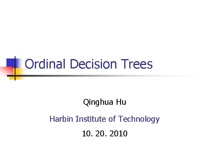 Ordinal Decision Trees Qinghua Hu Harbin Institute of Technology 10. 2010 