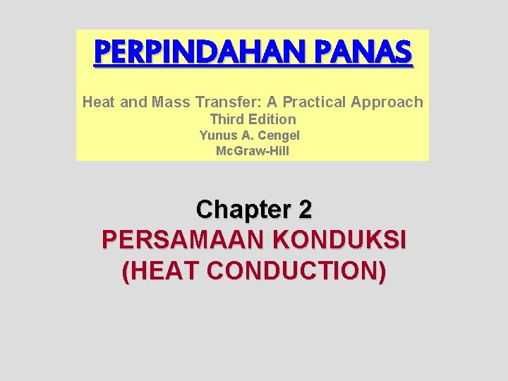 PERPINDAHAN PANAS Heat and Mass Transfer: A Practical Approach Third Edition Yunus A. Cengel