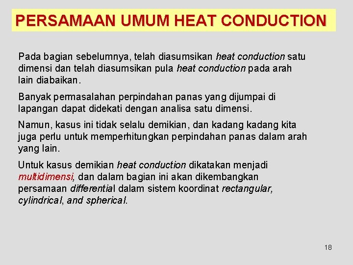 PERSAMAAN UMUM HEAT CONDUCTION Pada bagian sebelumnya, telah diasumsikan heat conduction satu dimensi dan