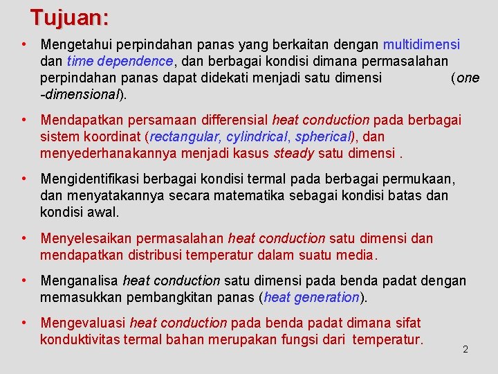 Tujuan: • Mengetahui perpindahan panas yang berkaitan dengan multidimensi dan time dependence, dan berbagai