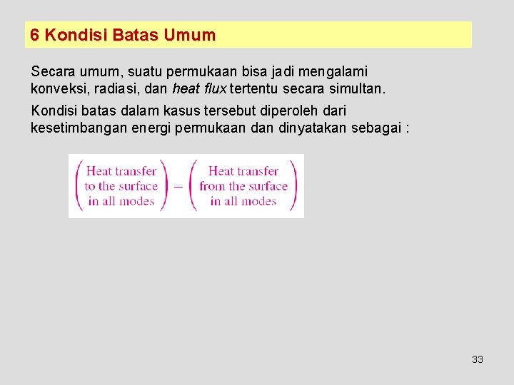 6 Kondisi Batas Umum Secara umum, suatu permukaan bisa jadi mengalami konveksi, radiasi, dan