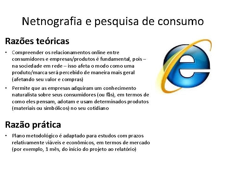 Netnografia e pesquisa de consumo Razões teóricas • Compreender os relacionamentos online entre consumidores