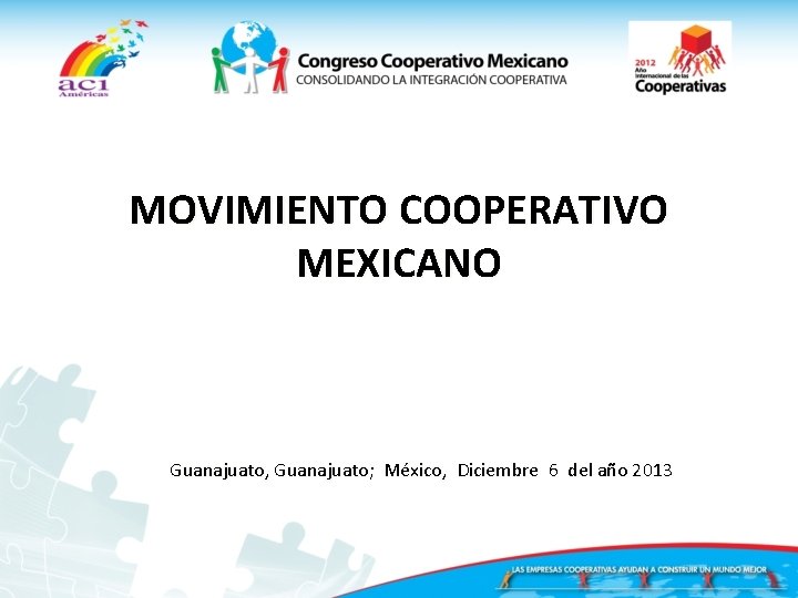 MOVIMIENTO COOPERATIVO MEXICANO Guanajuato, Guanajuato; México, Diciembre 6 del año 2013 
