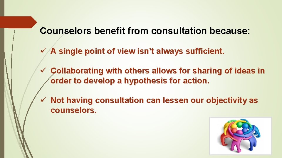 Counselors benefit from consultation because: ü A single point of view isn’t always sufficient.