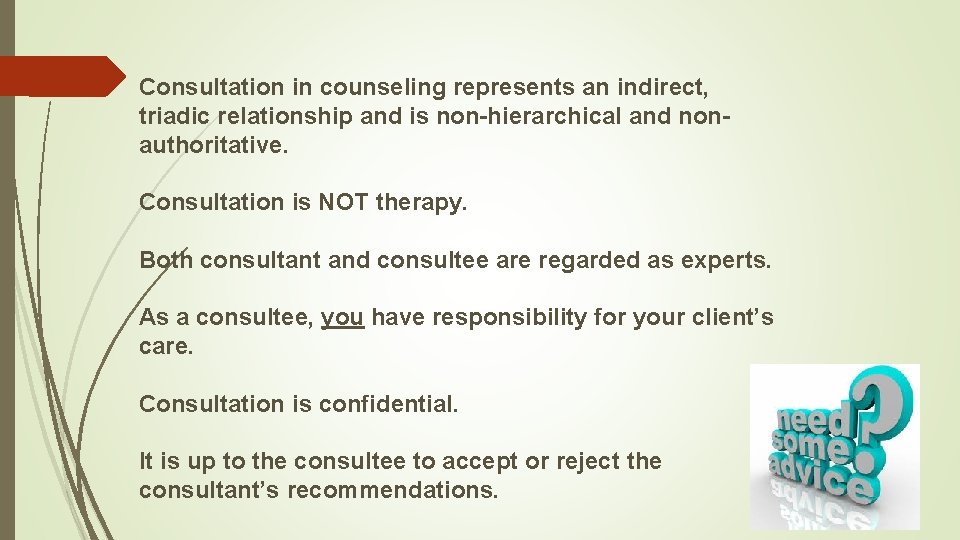 Consultation in counseling represents an indirect, triadic relationship and is non-hierarchical and nonauthoritative. Consultation