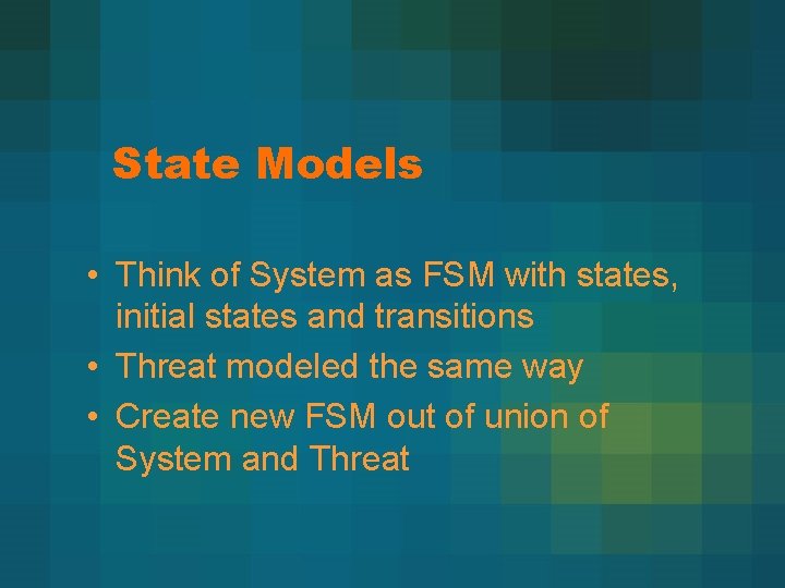 State Models • Think of System as FSM with states, initial states and transitions
