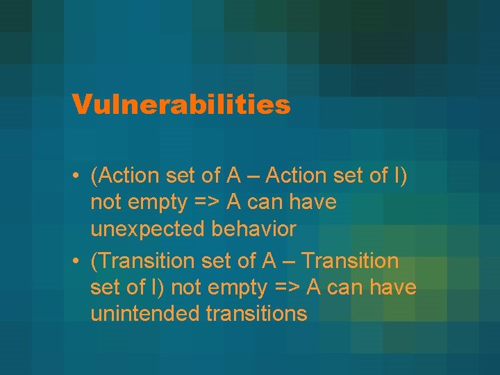 Vulnerabilities • (Action set of A – Action set of I) not empty =>