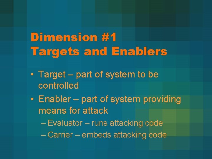 Dimension #1 Targets and Enablers • Target – part of system to be controlled