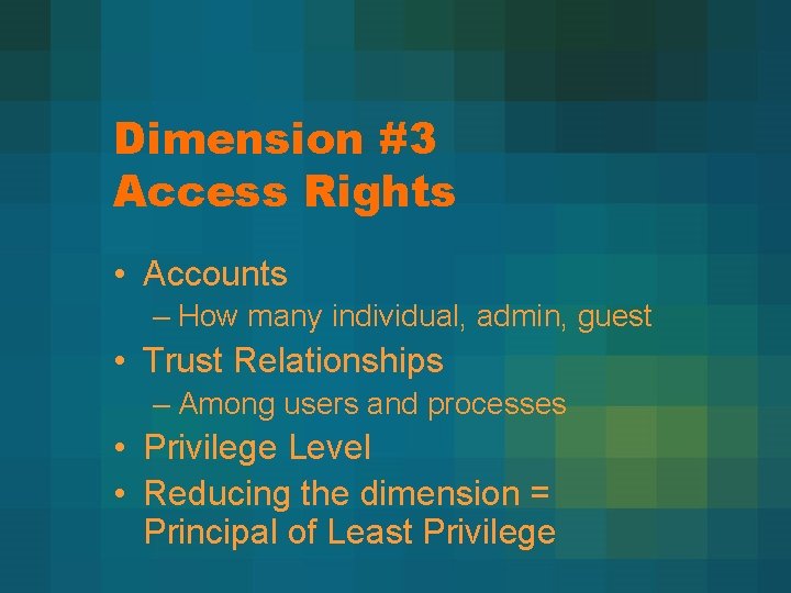 Dimension #3 Access Rights • Accounts – How many individual, admin, guest • Trust