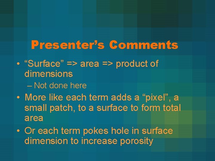 Presenter’s Comments • “Surface” => area => product of dimensions – Not done here