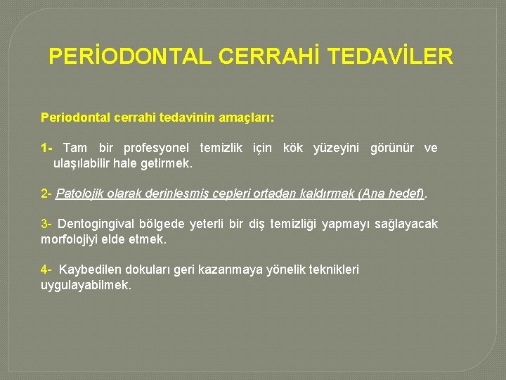 PERİODONTAL CERRAHİ TEDAVİLER Periodontal cerrahi tedavinin amaçları: 1 - Tam bir profesyonel temizlik için PERİODONTAL CERRAHİ TEDAVİLER Periodontal cerrahi tedavinin amaçları: 1 - Tam bir profesyonel temizlik için
