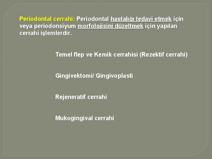 Periodontal cerrahi: Periodontal hastalığı tedavi etmek için veya periodonsiyum morfolojisini düzeltmek için yapılan cerrahi Periodontal cerrahi: Periodontal hastalığı tedavi etmek için veya periodonsiyum morfolojisini düzeltmek için yapılan cerrahi