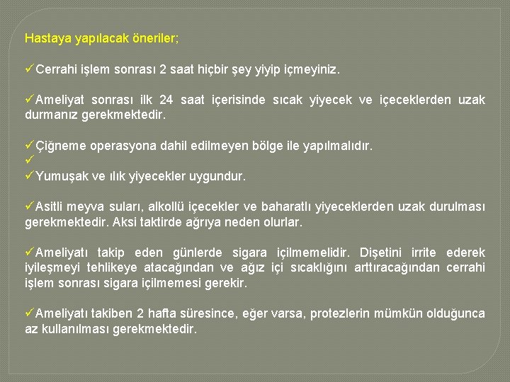 Hastaya yapılacak öneriler; üCerrahi işlem sonrası 2 saat hiçbir şey yiyip içmeyiniz. üAmeliyat sonrası Hastaya yapılacak öneriler; üCerrahi işlem sonrası 2 saat hiçbir şey yiyip içmeyiniz. üAmeliyat sonrası