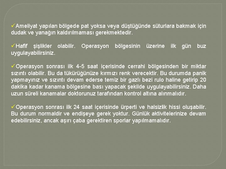 üAmeliyat yapılan bölgede pat yoksa veya düştüğünde süturlara bakmak için dudak ve yanağın kaldırılmaması üAmeliyat yapılan bölgede pat yoksa veya düştüğünde süturlara bakmak için dudak ve yanağın kaldırılmaması