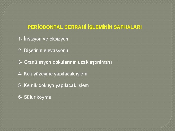 PERİODONTAL CERRAHİ İŞLEMİNİN SAFHALARI 1 - İnsizyon ve eksizyon 2 - Dişetinin elevasyonu 3 PERİODONTAL CERRAHİ İŞLEMİNİN SAFHALARI 1 - İnsizyon ve eksizyon 2 - Dişetinin elevasyonu 3