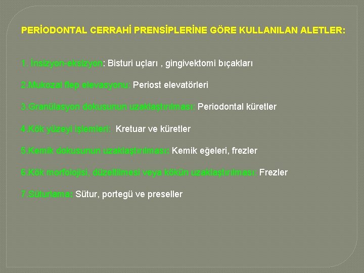PERİODONTAL CERRAHİ PRENSİPLERİNE GÖRE KULLANILAN ALETLER: 1. İnsizyon-eksizyon: Bisturi uçları , gingivektomi bıçakları 2. PERİODONTAL CERRAHİ PRENSİPLERİNE GÖRE KULLANILAN ALETLER: 1. İnsizyon-eksizyon: Bisturi uçları , gingivektomi bıçakları 2.