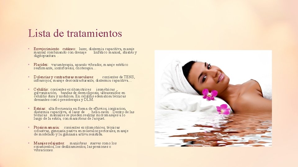 Lista de tratamientos • Envejecimiento cutáneo: laser, diatermia capacitiva, masaje manual combinando con drenaje Lista de tratamientos • Envejecimiento cutáneo: laser, diatermia capacitiva, masaje manual combinando con drenaje