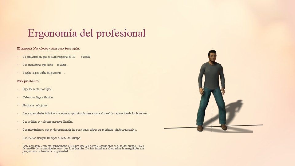Ergonomía del profesional El terapeuta debe adoptar ciertas posiciones según: • La situación en Ergonomía del profesional El terapeuta debe adoptar ciertas posiciones según: • La situación en
