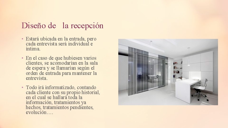Diseño de la recepción • Estará ubicada en la entrada, pero cada entrevista será Diseño de la recepción • Estará ubicada en la entrada, pero cada entrevista será