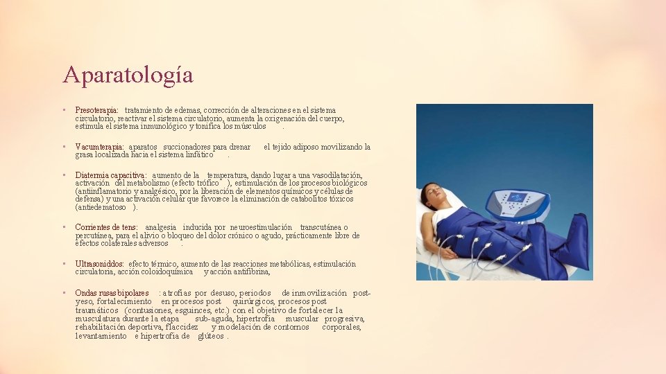 Aparatología • Presoterapia: tratamiento de edemas, corrección de alteraciones en el sistema circulatorio, reactivar Aparatología • Presoterapia: tratamiento de edemas, corrección de alteraciones en el sistema circulatorio, reactivar