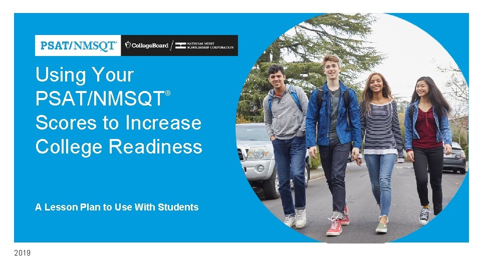 Using Your PSAT/NMSQT Scores to Increase College Readiness ® A Lesson Plan to Use