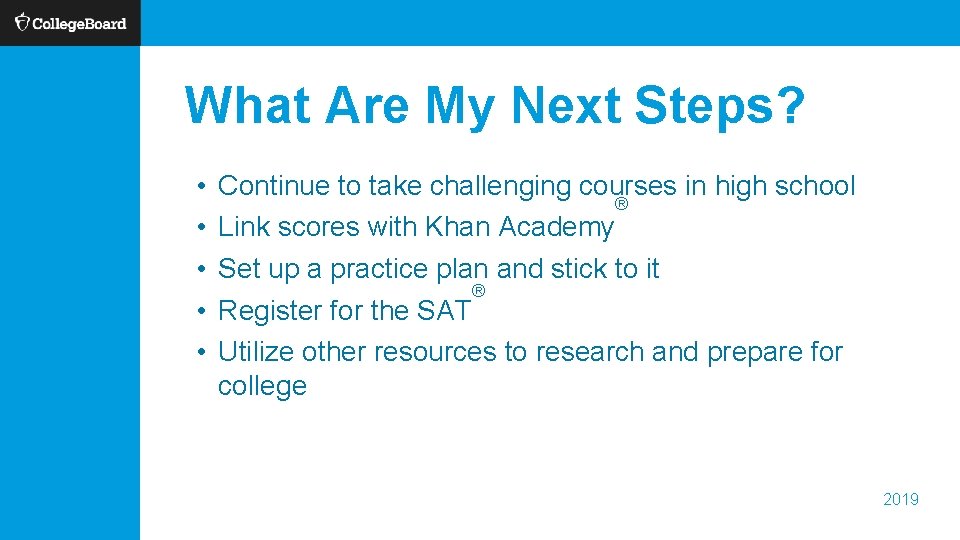 What Are My Next Steps? • • • Continue to take challenging courses in