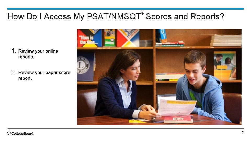 How Do I Access My PSAT/NMSQT Scores and Reports? ® 1. Review your online
