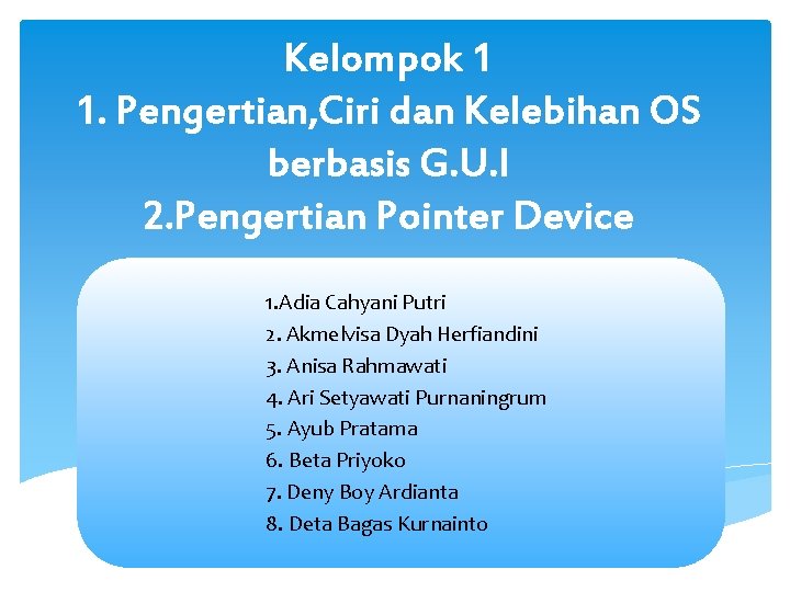 Kelompok 1 1. Pengertian, Ciri dan Kelebihan OS berbasis G. U. I 2. Pengertian