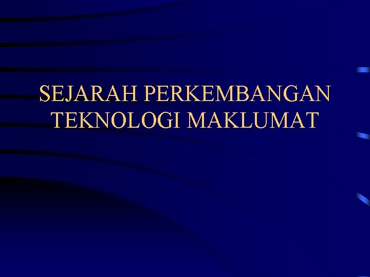 SEJARAH PERKEMBANGAN TEKNOLOGI MAKLUMAT 