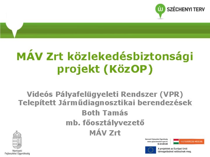 MÁV Zrt közlekedésbiztonsági projekt (Köz. OP) Videós Pályafelügyeleti Rendszer (VPR) Telepített Járműdiagnosztikai berendezések Both