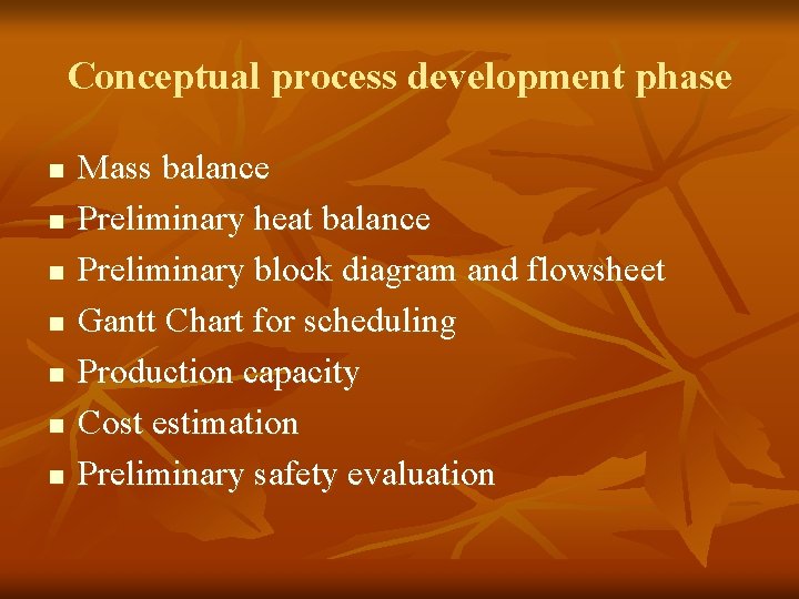 Conceptual process development phase n n n n Mass balance Preliminary heat balance Preliminary Conceptual process development phase n n n n Mass balance Preliminary heat balance Preliminary