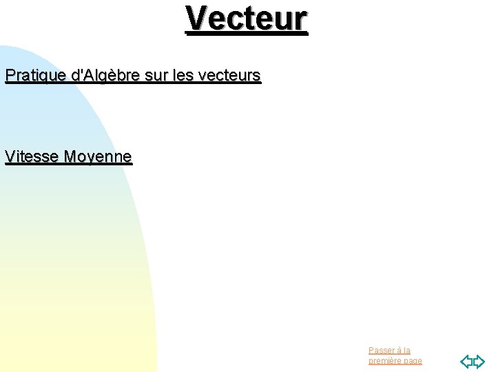 Vecteur Pratique d'Algèbre sur les vecteurs Vitesse Moyenne Passer à la première page Vecteur Pratique d'Algèbre sur les vecteurs Vitesse Moyenne Passer à la première page