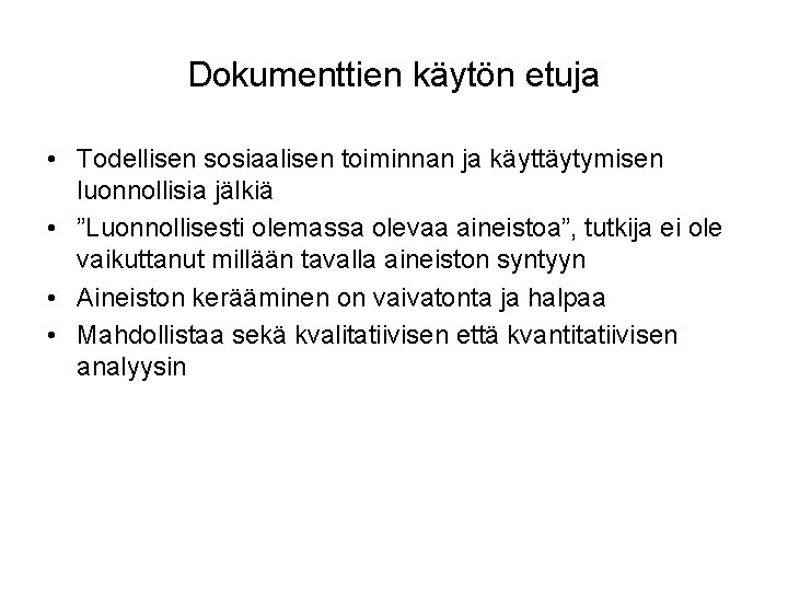 Dokumenttien käytön etuja • Todellisen sosiaalisen toiminnan ja käyttäytymisen luonnollisia jälkiä • ”Luonnollisesti olemassa