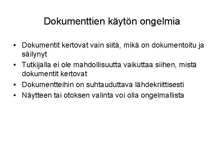 Dokumenttien käytön ongelmia • Dokumentit kertovat vain siitä, mikä on dokumentoitu ja säilynyt •