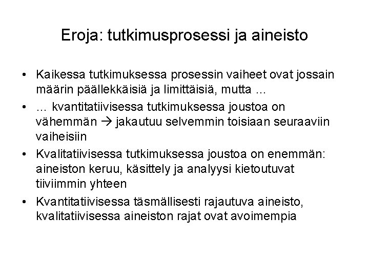 Eroja: tutkimusprosessi ja aineisto • Kaikessa tutkimuksessa prosessin vaiheet ovat jossain määrin päällekkäisiä ja