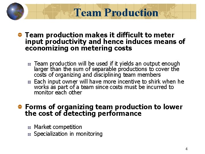 Team Production Team production makes it difficult to meter input productivity and hence induces