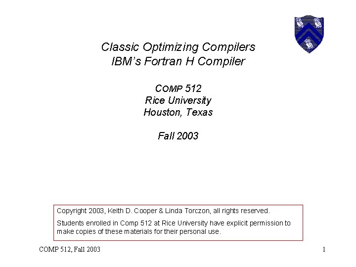 Classic Optimizing Compilers IBM’s Fortran H Compiler COMP 512 Rice University Houston, Texas Fall