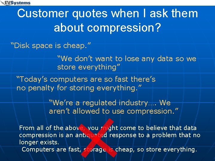 Customer quotes when I ask them about compression? “Disk space is cheap. ” “We