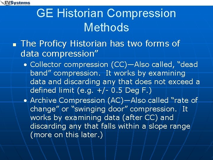 GE Historian Compression Methods n The Proficy Historian has two forms of data compression”