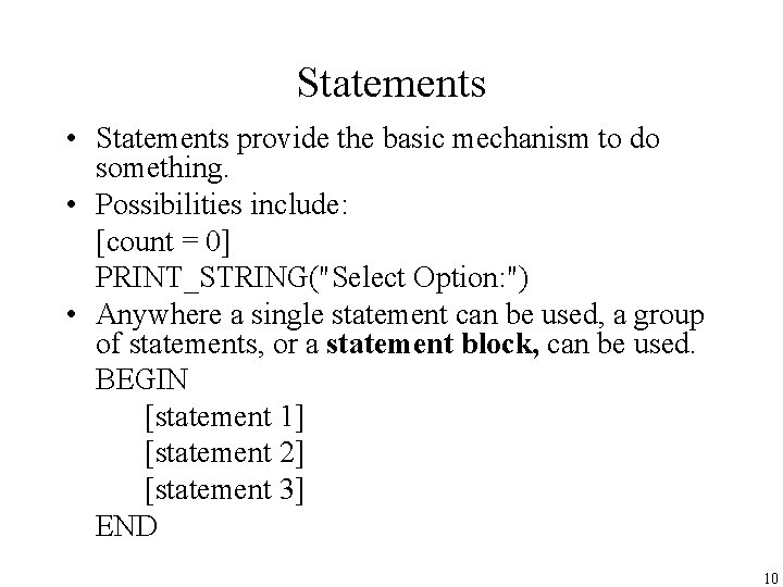 Statements • Statements provide the basic mechanism to do something. • Possibilities include: [count