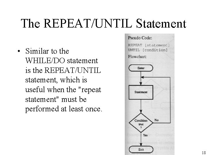 The REPEAT/UNTIL Statement • Similar to the WHILE/DO statement is the REPEAT/UNTIL statement, which