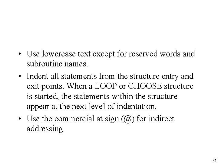  • Use lowercase text except for reserved words and subroutine names. • Indent