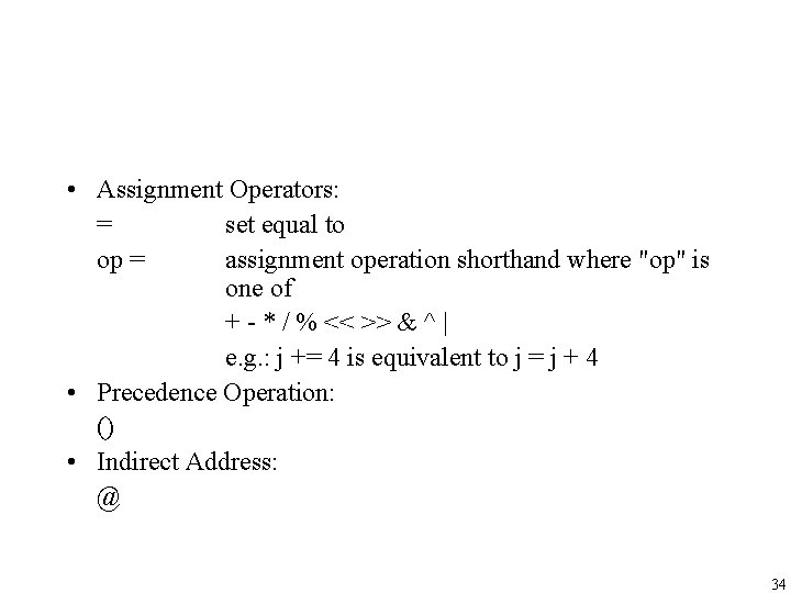  • Assignment Operators: = set equal to op = assignment operation shorthand where