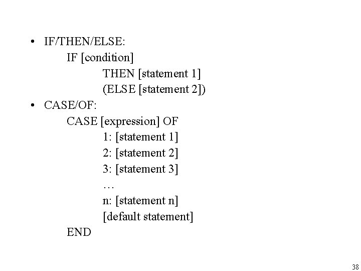  • IF/THEN/ELSE: IF [condition] THEN [statement 1] (ELSE [statement 2]) • CASE/OF: CASE