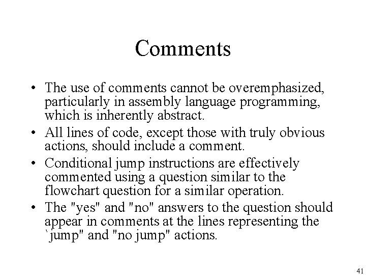 Comments • The use of comments cannot be overemphasized, particularly in assembly language programming,