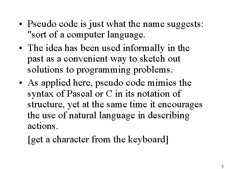  • Pseudo code is just what the name suggests: "sort of a computer