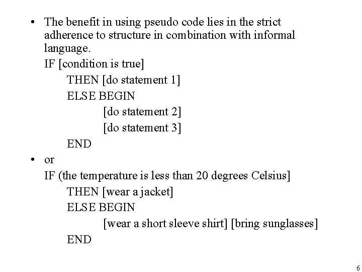  • The benefit in using pseudo code lies in the strict adherence to