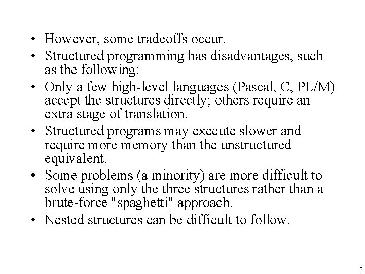  • However, some tradeoffs occur. • Structured programming has disadvantages, such as the