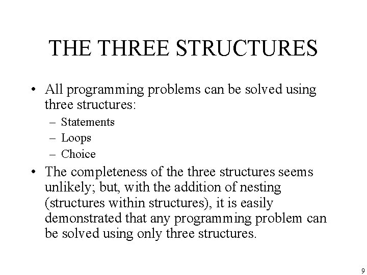 THE THREE STRUCTURES • All programming problems can be solved using three structures: –