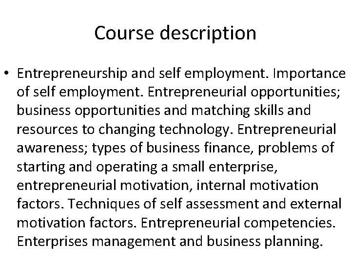 Course description • Entrepreneurship and self employment. Importance of self employment. Entrepreneurial opportunities; business